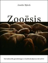 Zooësis : om kulturella gestaltningar av lantbruksdjurens tid och liv