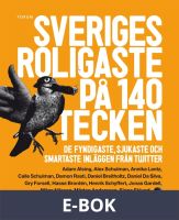 Sveriges roligaste på 140 tecken : De fyndigaste, sjukaste och smartaste inläggen från Twitter, E-bok