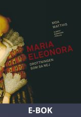Maria Eleonora : Drottningen som sa nej, E-bok