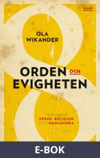Orden och evigheten : tankar om  språk, religion och humaniora, E-bok