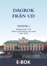 DAGBOK FRÅN UD VOLYM 1 - Högdramatik i UD - Ubåtar, protestnoter och annat (1981-1983), E-bok