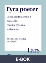 Fyra poeter ; Gustaf Adolf Fredenlund, Bernard Foy, Ehrmine Wikström, Jan Bohman, E-bok