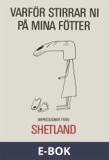 Varför stirrar ni på mina fötter : Impressioner från Shetland, E-bok