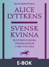 Svensk kvinna : Kulturhistoriska tidsmålningar i ord och bild, E-bok
