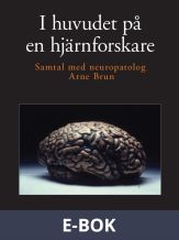 I huvudet på en hjärnforskare - samtal med neuropatolog Arne Brun, E-bok