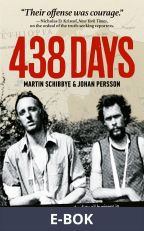 438 days : how our quest to expose the dirty oil business in the Horn of Africa got us tortured, sentenced as terrorists and put away in Ethiopia's most infamous prison, E-bok
