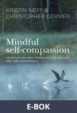 Mindful self-compassion : Så bygger du inre styrka och hållbarhet med självmedkänsla, E-bok
