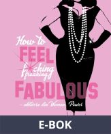 How to FEEL fucking, freaking fabulous, E-bok