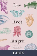 Lev livet längre : Om evolution, hälsa och hur man förlänger livet, E-bok