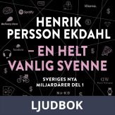 Sveriges nya miljardärer (1) : Henrik Persson Ekdahl , Ljudbok