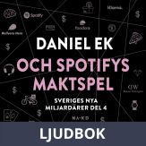 Sveriges nya miljardärer (4) : Daniel Ek och Spotifys maktspel, Ljudbok