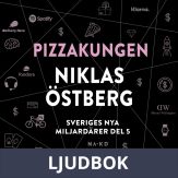 Sveriges nya miljardärer (5) : Pizzakungen Niklas Östberg, Ljudbok