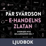 Sveriges nya miljardärer (7) : Pär Svärdson: E-handelns Zlatan, Ljudbok