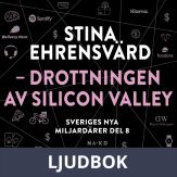 Sveriges nya miljardärer (8) : Stina Ehrensvärd - drottningen av Silicon Valley, Ljudbok