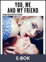 You, Me and my Friend - and other erotic short stories, E-bok