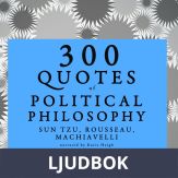 300 Quotes of Political Philosophy with Rousseau, Sun Tzu &amp; Machiavelli, Ljudbok