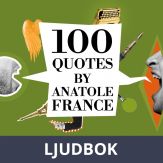 100 Quotes by Anatole France, Ljudbok