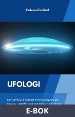 Ufologi: ett svenskt perspektiv om vad som ligger bakom ufofenomenet och hur allt snart kommer att avslöjas, E-bok