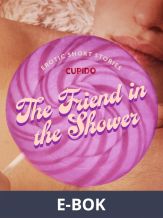 The Friend in the Shower - And Other Queer Erotic Short Stories from Cupido, E-bok