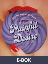 Painful Desire - And Other Erotic Short Stories from Cupido, E-bok
