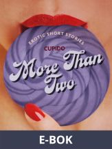 More Than Two - A Collection of Erotic Short Stories from Cupido, E-bok