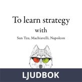 300 Quotes to Learn Strategy with Sun Tzu, Machiavelli, Napoleon, Ljudbok