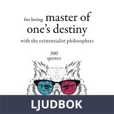300 Quotations for Being Master of One's Destiny with the Existentialist Philosophers, Ljudbok