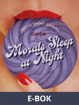 Morals Sleep at Night - and Other Erotic Short Stories from Cupido, E-bok