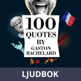 100 Quotes by Gaston Bachelard, Ljudbok