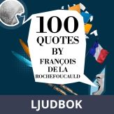 100 Quotes by François de La Rochefoucauld, Ljudbok