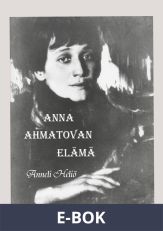 Anna Ahmatovan elämä: Aika ja runot, E-bok