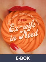 Ex-wife in Need - and Other Erotic Short Stories from Cupido, E-bok