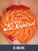 No Control - and Other Erotic Short Stories from Cupido, E-bok