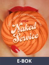 Naked Service - and Other Erotic Short Stories from Cupido, E-bok