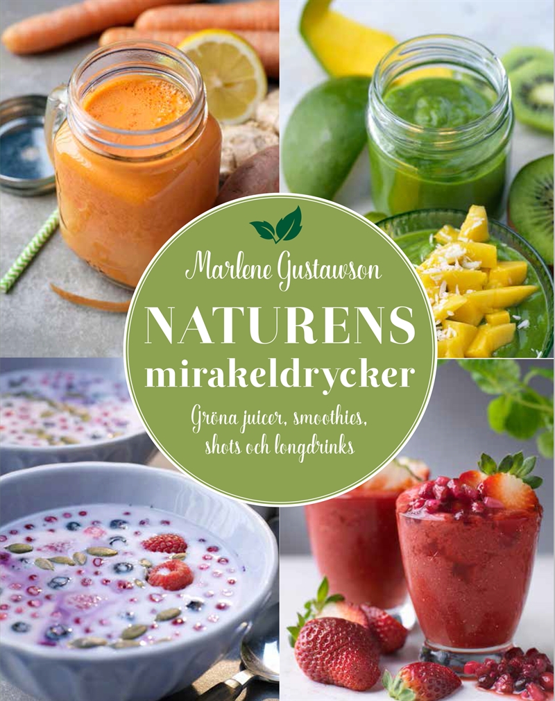 Naturens mirakeldrycker : gröna juicer, smoothies, shots och longdrinks, E-bok